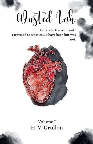 Wasted Ink- Letters to the Recipient: I traveled to what could have been but was not.