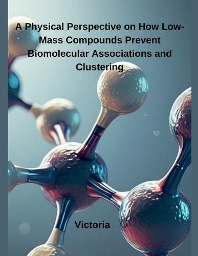 A Physical Perspective on How Low-Mass Compounds Prevent Biomolecular Associations and Clustering