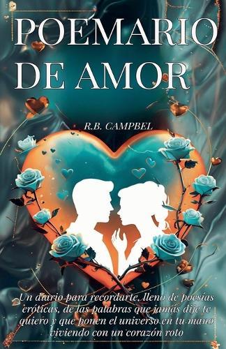 Poemario de amor: Un diario para recordarte, lleno de poesías eróticas, de las palabras que jamás dije te quiero y que ponen el universo en tu mano viviendo con un corazón