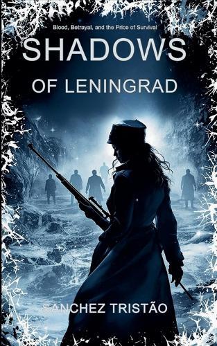 Shadows of Leningrad: Blood, Betrayal, and the Price of Survival