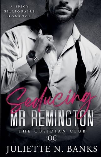 Seducing Mr Remington - Spicy Billionaire Romance