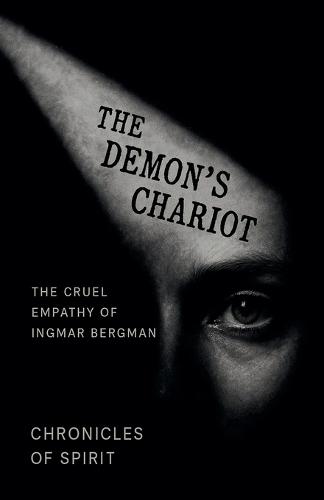 The Demon's Chariot: The Cruel Empathy of Ingmar Bergman