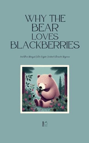 Why the Bear Loves Blackberries And Other Bilingual Dutch-English Children's Stories for Beginners