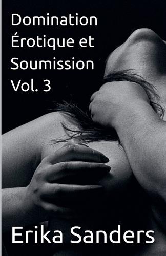 Domination Érotique et Soumission Vol. 3