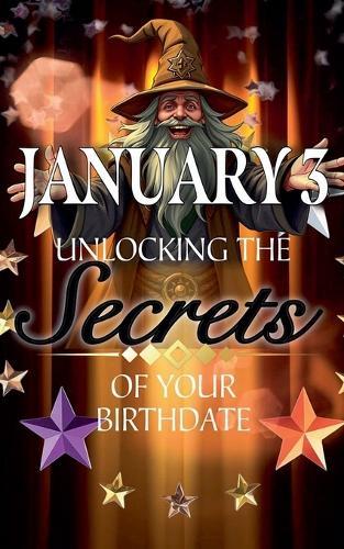 January 3: Unlocking the Secrets of Your Birthdate