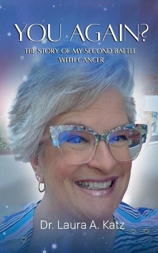 You Again? The Story of My Second Battle with Cancer.