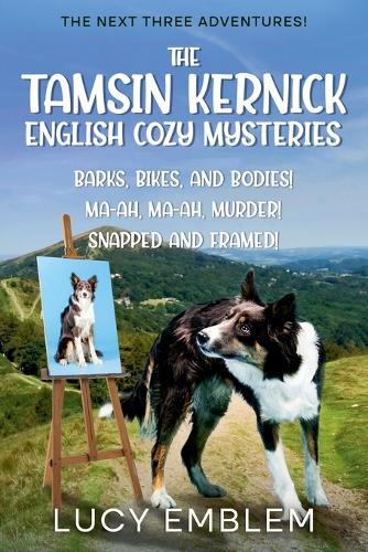 The Tamsin Kernick English Cozy Mysteries - The Next Three Adventures!: Barks, Bikes, and Bodies! Ma-ah, Ma-ah, Murder! Snapped and Framed!