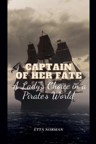 Captain of Her Fate: A Lady's Choice in a Pirate's World
