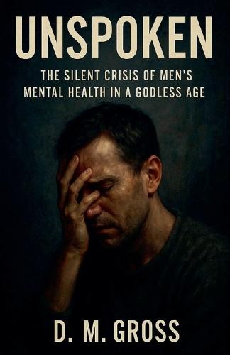 Unspoken: The Silent Crisis of Men's Mental Health in a Godless Age