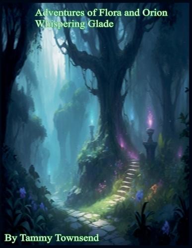Adventures of Flora and Orion Whispering Glade
