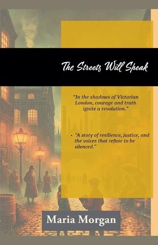 The Streets Will Speak: A Tale of Crime, Betrayal, and Justice  A Thrilling Victorian Chronicle of Mystery and Survival