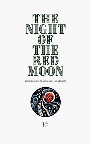 The Night of the Red Moon: Bilingual Esperanto-English Stories