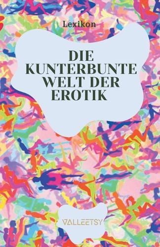 Die Kunterbunte Welt der Erotik