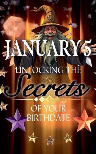 January 5: Unlocking the Secrets of Your Birthdate