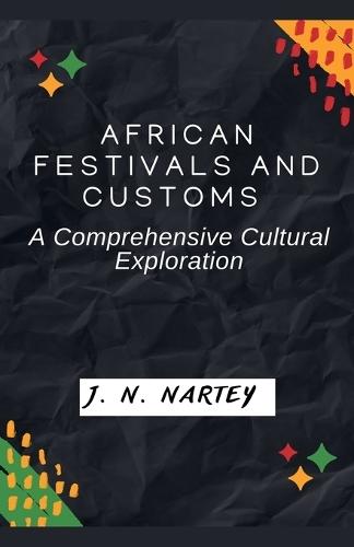 African Festivals and Customs: A Comprehensive Cultural Exploration