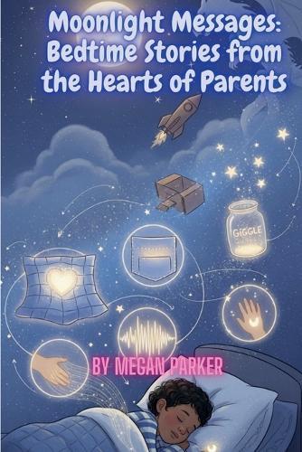 Moonlight Messages: Bedtime Stories from the Hearts of Parents