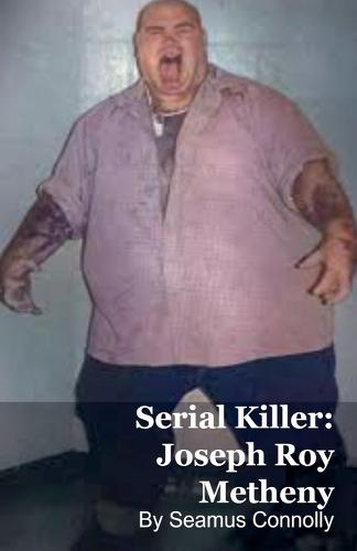 Serial Killer: Joseph Roy Metheny