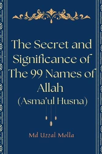 The Secret and Significance of The 99 Names of Allah (Asma'ul Husna)