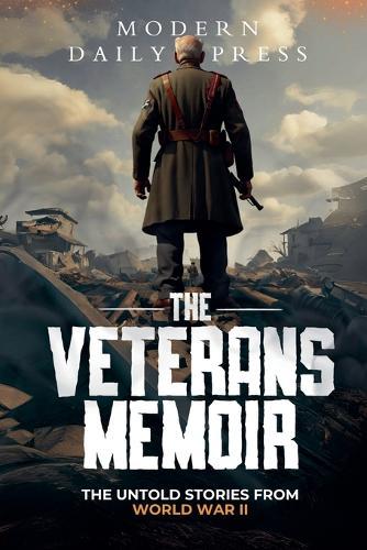 The Veterans Memoir: The Untold Stories from World War II