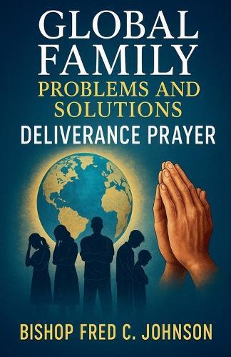 Global Family Problems and Solutions: Deliverance Prayer