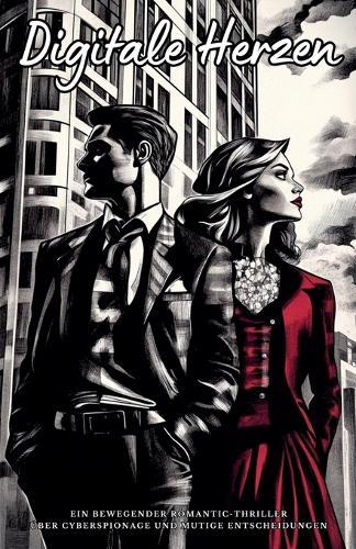 Digitale Herzen: Ein bewegender Romantic-Thriller über Cyberspionage und mutige Entscheidungen