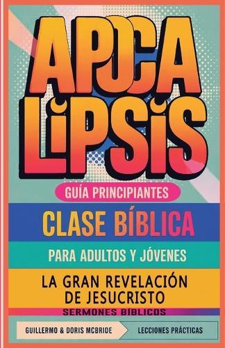 La Gran Revelación de Jesucristo: Apocalipsis: Clase Bíblica