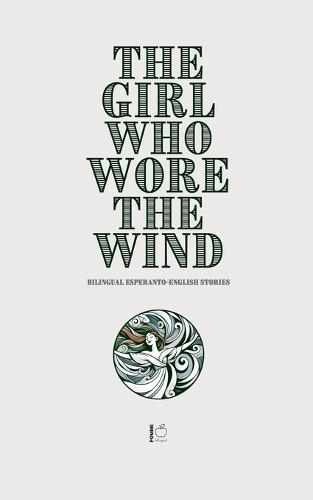The Girl Who Wore the Wind: Bilingual Esperanto-English Stories