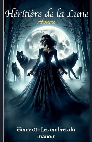 Héritière de la lune - Tome 01: Les ombres du manoir