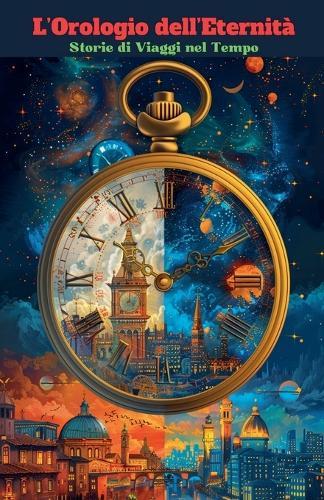 L'Orologio dell'Eternità: Storie di Viaggi nel Tempo