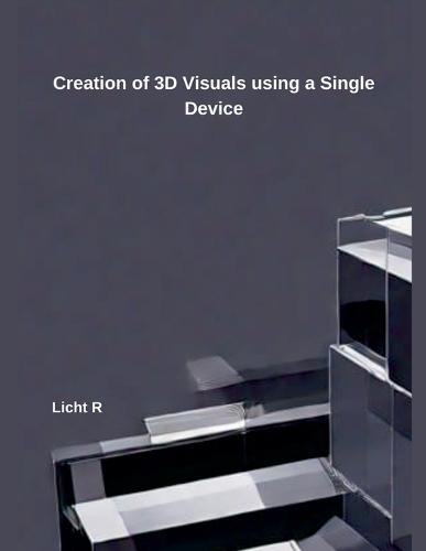 Creation of 3D Visuals using a Single Device Licht R