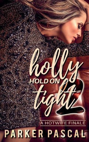 Holly Hold On Tight 2: A Hotwife Finale