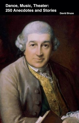 Dance, Music, Theater: 250 Anecdotes and Stories