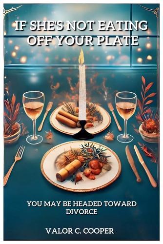 If She's Not Eating Off Your Plate - You May be Headed Towards Divorce