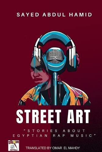Street Art""Stories about Egyptian Rap Music""