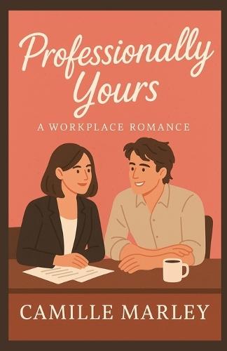 Professionally Yours: A Workplace Romance