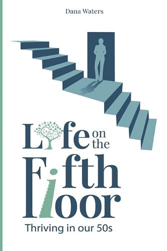 Life on the Fifth Floor: Thriving in Our 50s