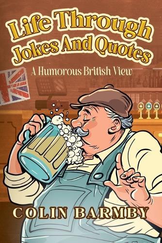 Life Through Jokes And Quotes: A Humorous British View