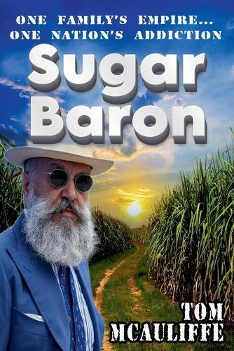 Sugar Baron - One Family's Empire... One Nation's Addiction