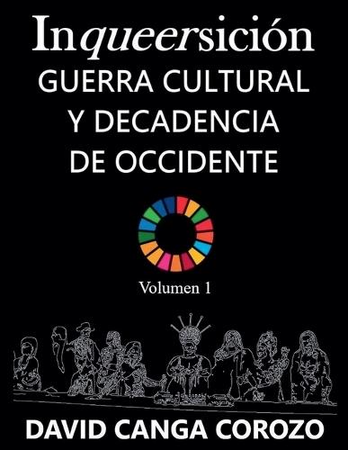 Inqueersición, Guerra Cultural y Decadencia de Occidente (Volumen 1)