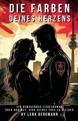 Die Farben deines Herzens: Ein bewegender Liebesroman über den Mut, sich selbst treu zu bleiben