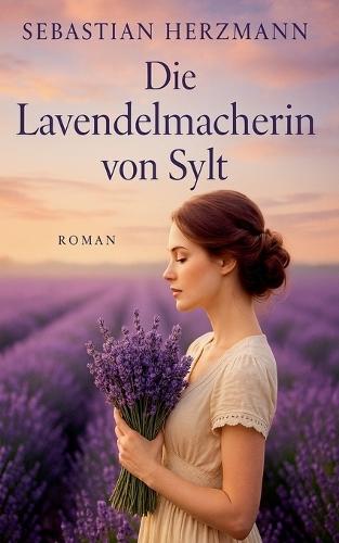 Die Lavendelmacherin von Sylt