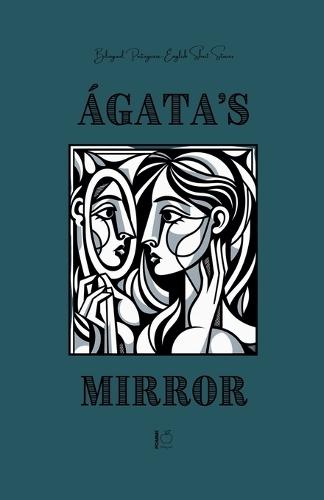 Ágata's Mirror: Bilingual Portuguese-English Short Stories