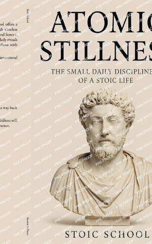 Atomic Stillness: The Small Daily Disciplines of a Stoic Life