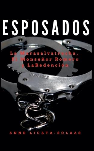 Esposados: La Marasalvatrucha, El Monseñor Romero y La Redención