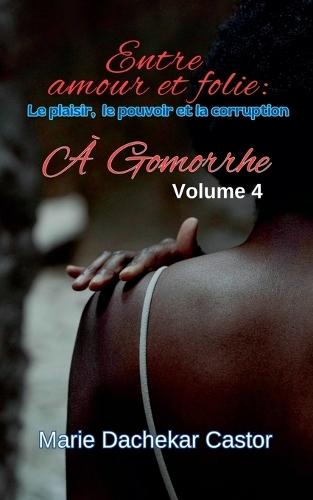 ""Entre amour et folie: Le plaisir, le pouvoir et la corruption à Gomorrhe""