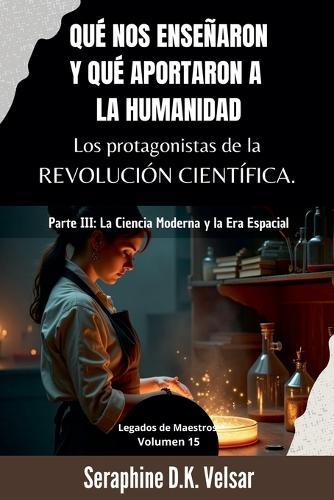 Qué nos enseñaron y qué aportaron a la humanidad los protagonistas de la Revolución Científica. Parte III: La Ciencia Moderna y la Era Espacial