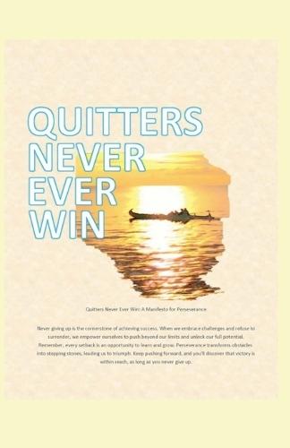 Quitters never ever win