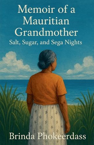 Memoir of a Mauritian Grandmother: Salt, Sugar, and Sega Nights