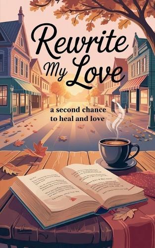 Rewrite My Love: A Second Chance to Heal and Love