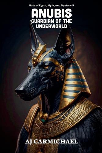 Anubis, Guardian of the Underworld